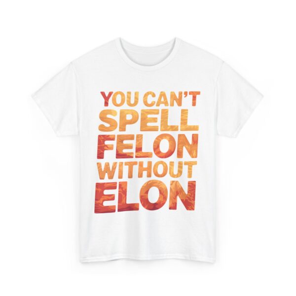 You can't spell felon without Elon T-Shirt #PG14