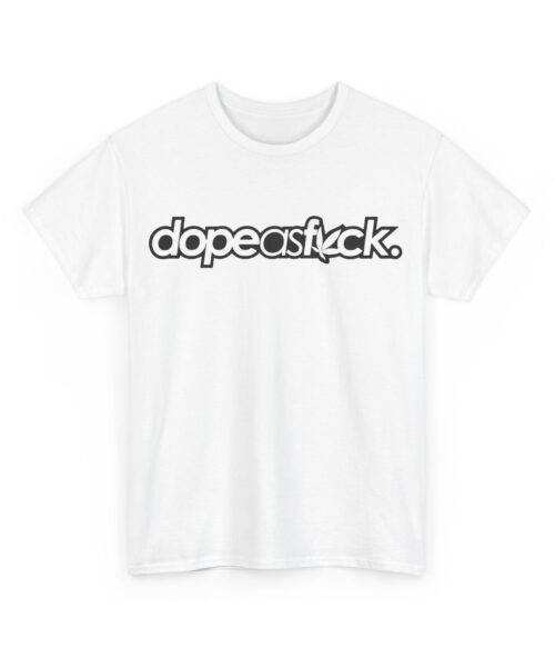 Dope as fuck T-Shirt #BG24