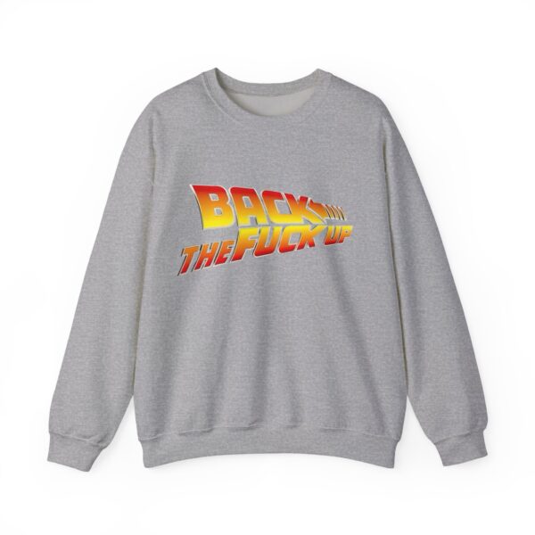 Back the fuck up Sweatshirt #BGi43 - Image 3