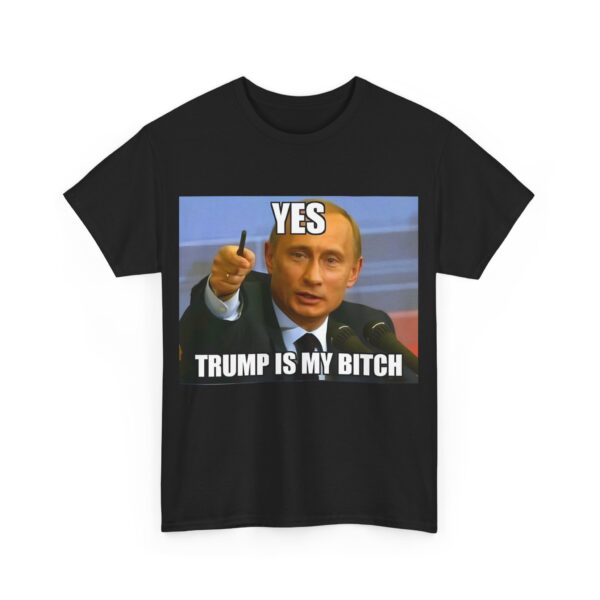 Trump is my bitch T-Shirt #ALL31 - Image 4