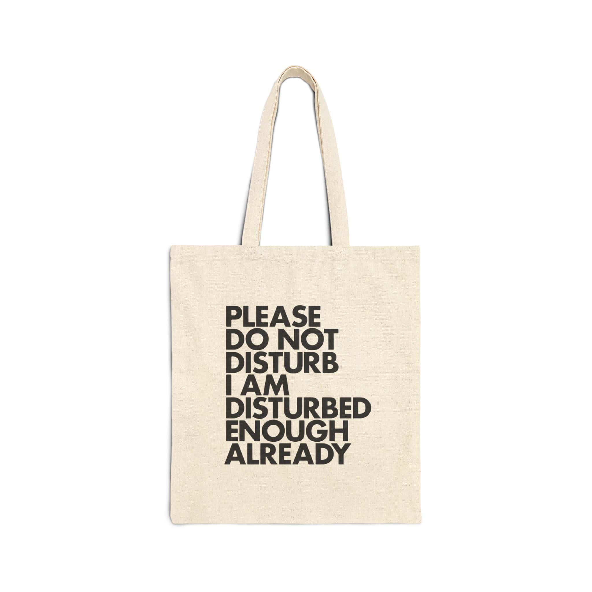 Please do not disturb I am disturbed enough already tote bag, funny quote statement accessory, trendy cheap cool statement clothes, casual canvas tote for everyday use, humorous printed tote bag for fashion and fun purposes.