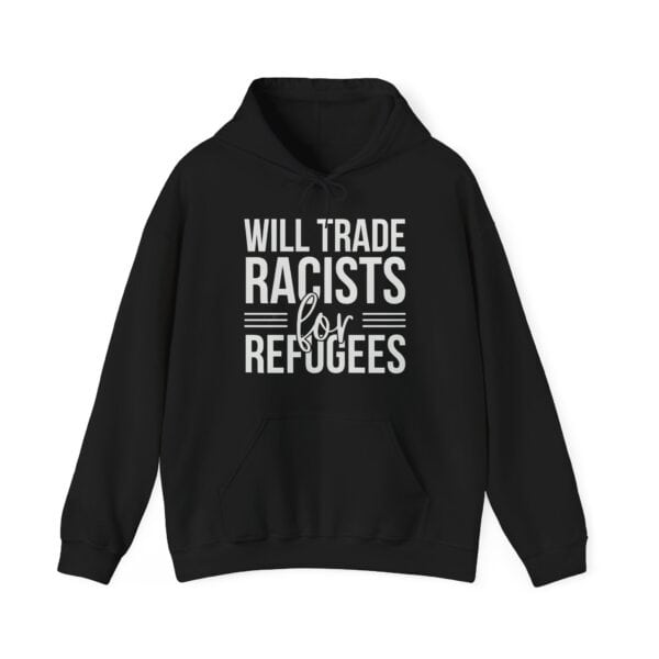 Witty black hoodie with bold white text that reads "Will trade racists for refugees," perfect for making a statement on social issues.