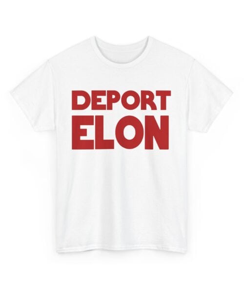 Deport Elon T-Shirt #U107