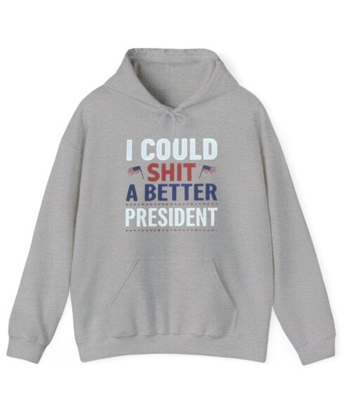 I could shit a better president Hoodie #PG4