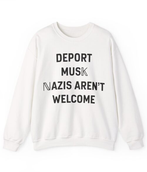 Deport Musk nazis aren’t welcome Sweatshirt #PGi16