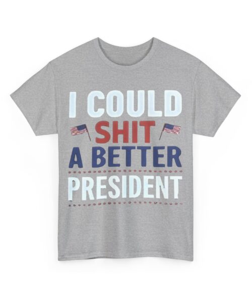 I could shit a better president T-Shirt #PGi4