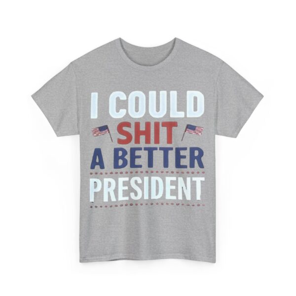 I could shit a better president T-Shirt #PGi4