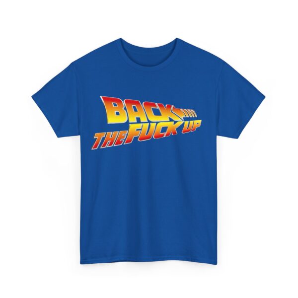 Back the fuck up T-Shirt #BG49 - Image 4