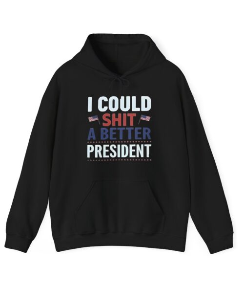 I could shit a better president Hoodie #PG4