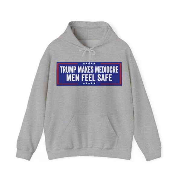 Trump makes mediocre men feel safe Hoodie #ALL4 - Image 3