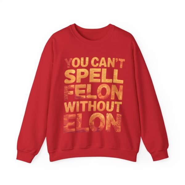 You can't spell felon without Elon Sweatshirt #PG14 - Image 6