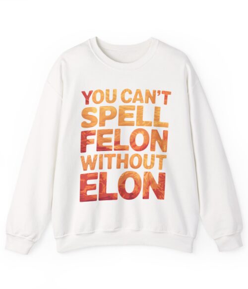 You can’t spell felon without Elon Sweatshirt #PGi14