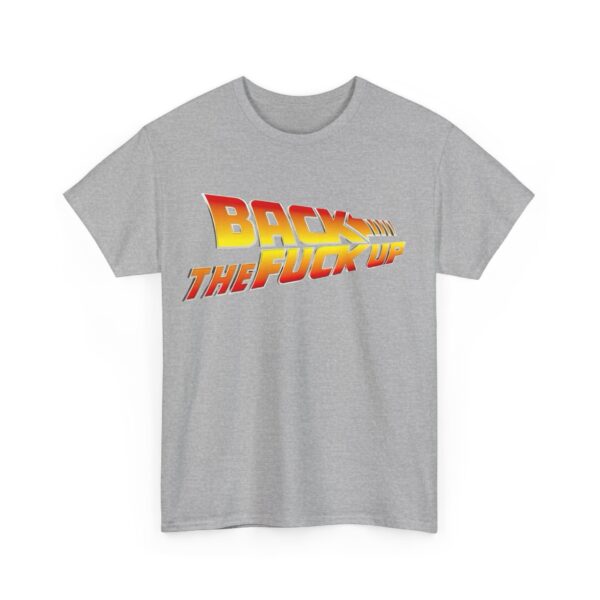 Back the fuck up T-Shirt #BG49 - Image 6