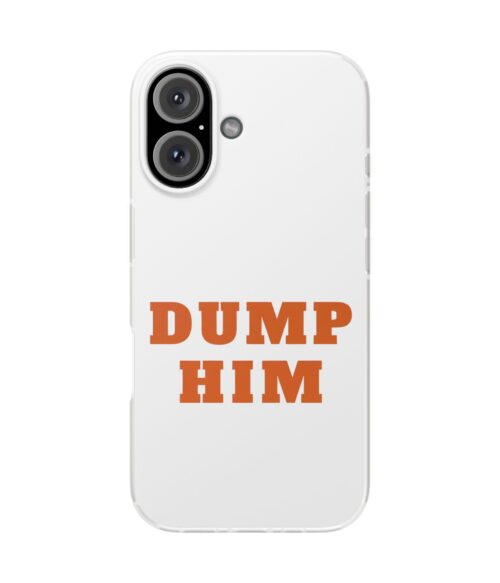 Dump him iPhone/Samsung Case #DGi24