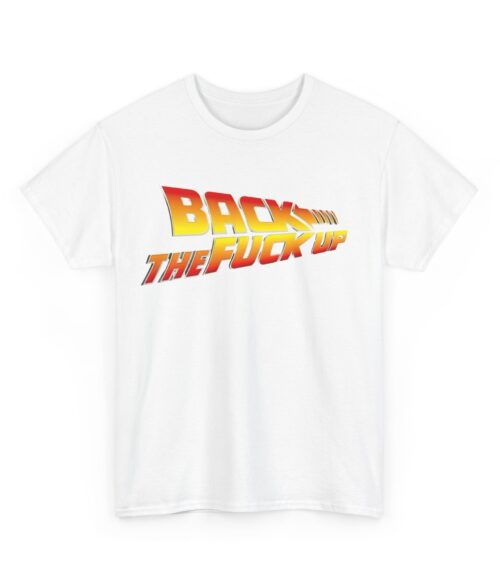 Back the fuck up T-Shirt #BGi42