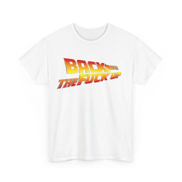 Back the fuck up T-Shirt #BGi42