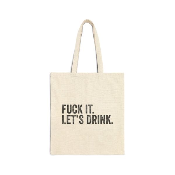 Funky beige tote bag with bold black text that reads "FUCK IT. LET'S DRINK." perfect for casual outings and making a statement.