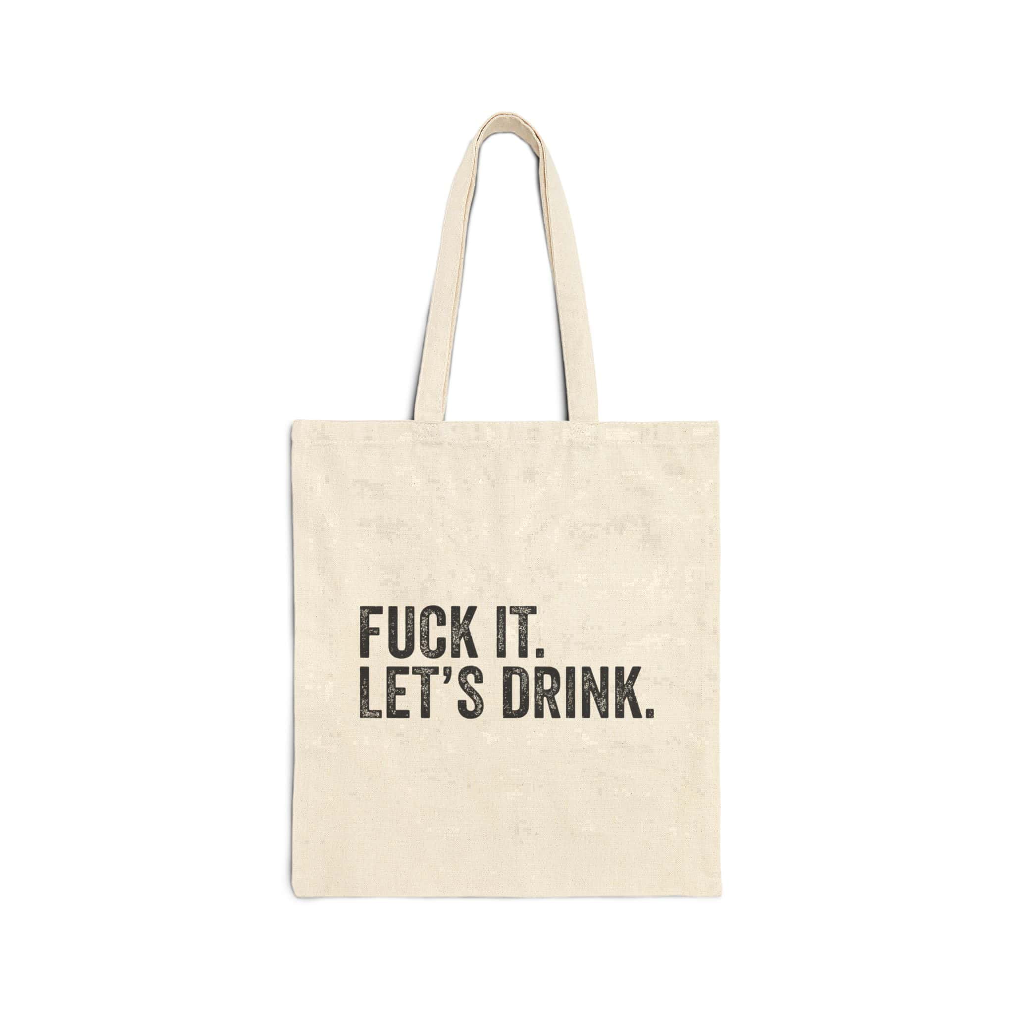 Funky beige tote bag with bold black text that reads "FUCK IT. LET'S DRINK." perfect for casual outings and making a statement.