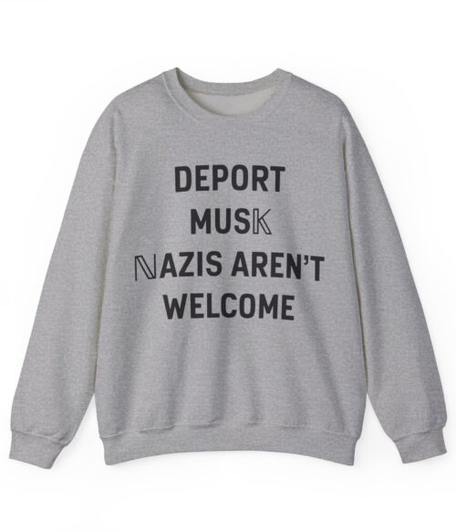 Deport Musk nazis aren’t welcome Sweatshirt #PGi16