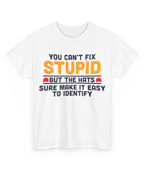 You can’t fix stupid T-Shirt #ALL33