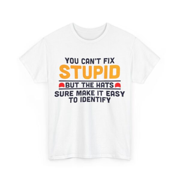 You can't fix stupid T-Shirt #ALL33