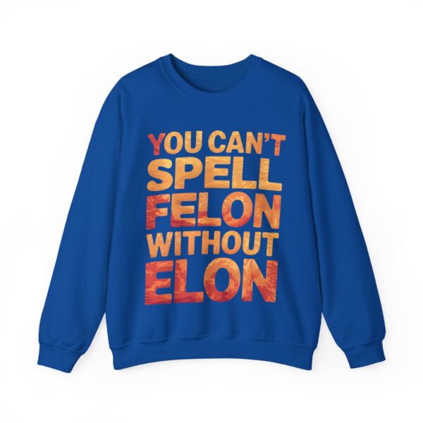 You can't spell felon without Elon Sweatshirt #PG14 - Image 5