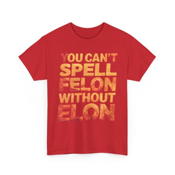 You can't spell felon without Elon T-Shirt #PGi14 - Image 6