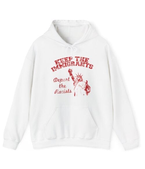 Keep the Immigrants Deport the Raciats hoodie with bold red statement print promoting anti-racism and immigrant rights, suitable for casual wear and making a social statement.