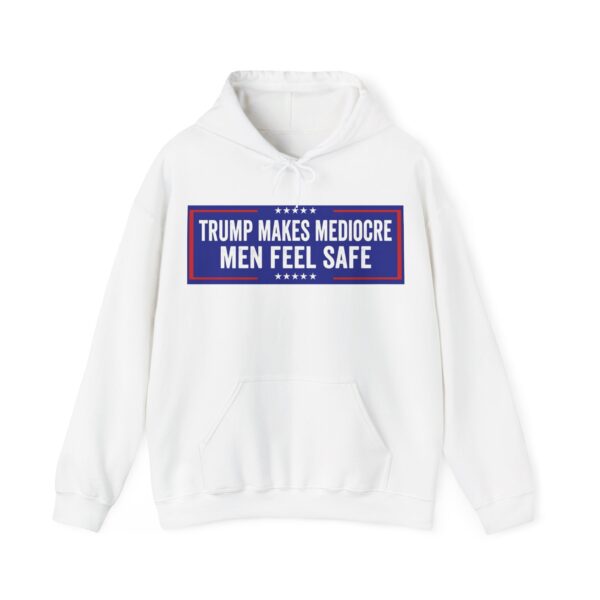 Trump makes mediocre men feel safe Hoodie #ALL4 - Image 2