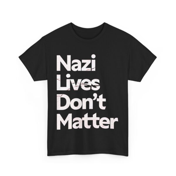 Nazi lives don't matter T-Shirt #PG9 - Image 3