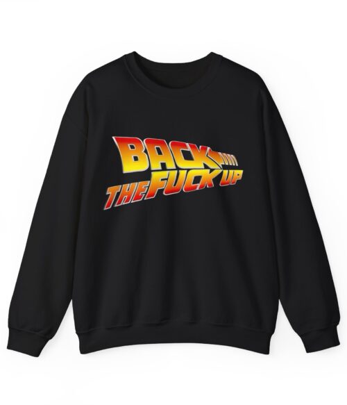Back the fuck up Sweatshirt #BG52