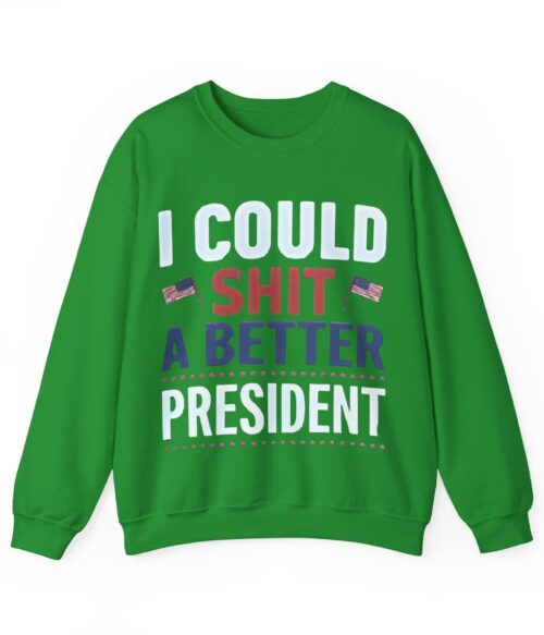 I could shit a better president Sweatshirt #PG4