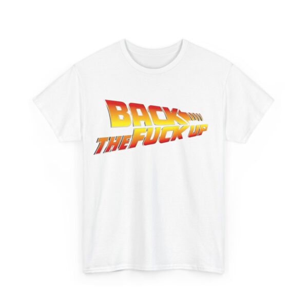 Back the fuck up T-Shirt #BG49