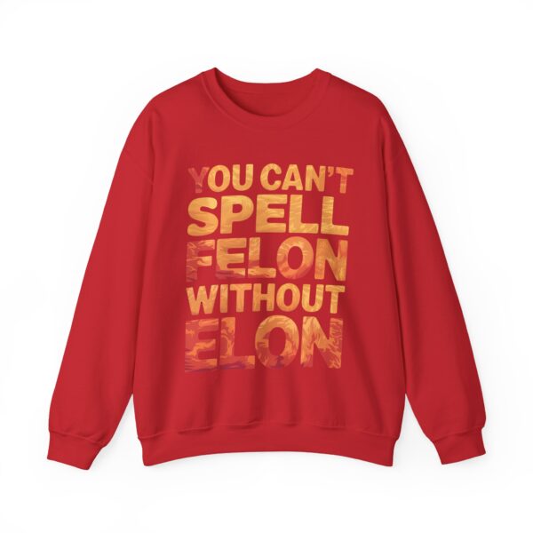 You can't spell felon without Elon Sweatshirt #PGi14 - Image 6