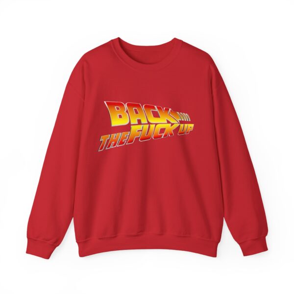 Back the fuck up Sweatshirt #BGi43 - Image 6
