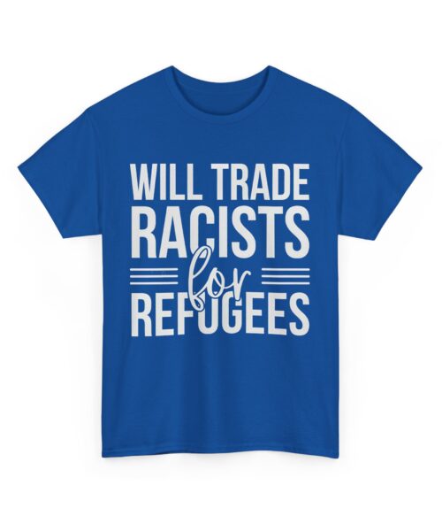 Will trade racists for refugees T-Shirt #PG13