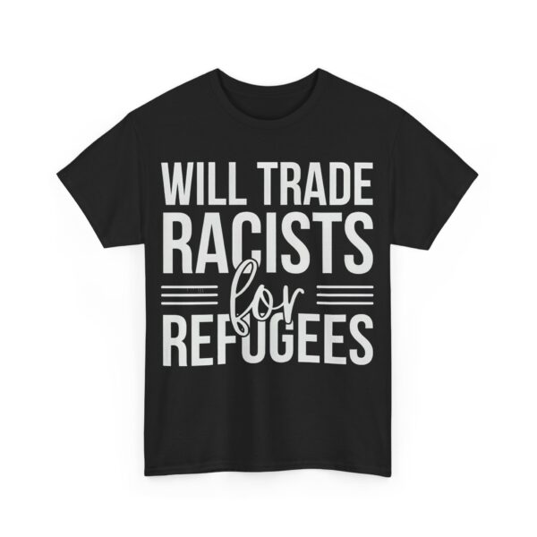 Will trade racists for refugees T-Shirt #PGi13 - Image 5