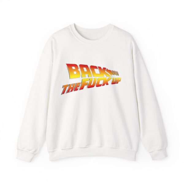 Back the fuck up Sweatshirt #BGi43