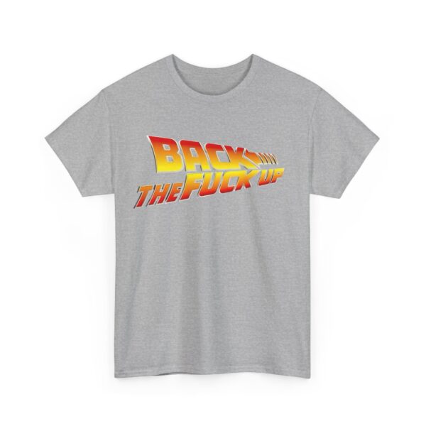 Back the fuck up T-Shirt #BGi42 - Image 3