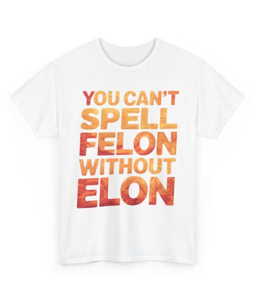 You can’t spell felon without Elon T-Shirt #PGi14