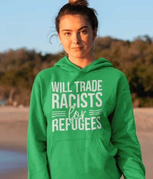 Will trade racists for refugees Hoodie #PGi13