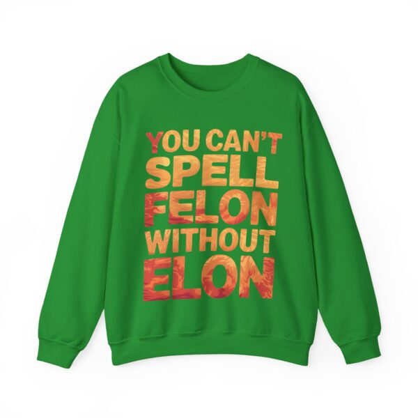You can't spell felon without Elon Sweatshirt #PG14 - Image 4