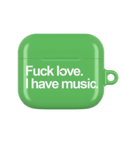 Fuck love. I have music AirPods Case #DGi12