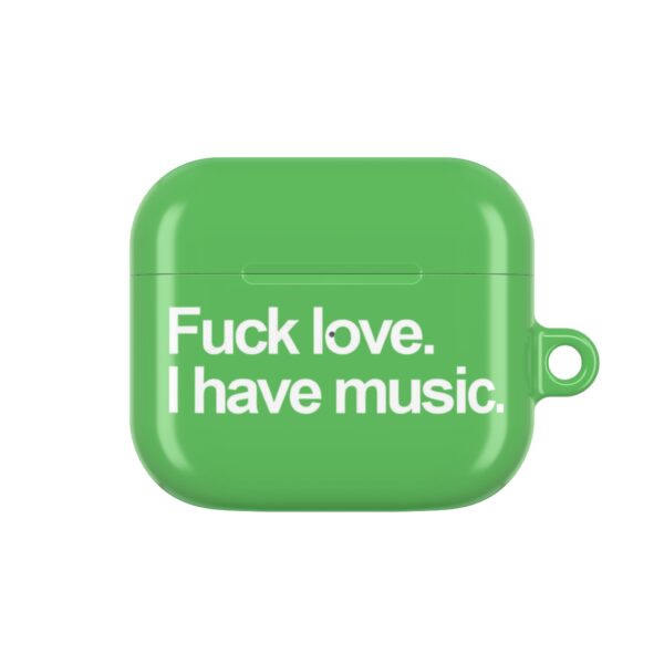 Fuck love. I have music AirPods Case #DGi12