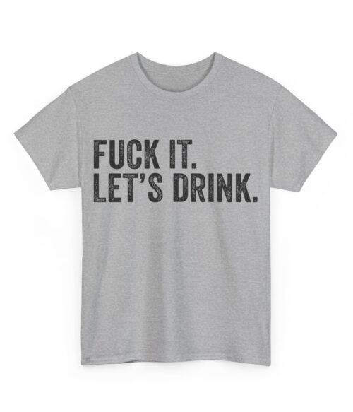 Fuck it. Let’s drink T-Shirt #BGi49