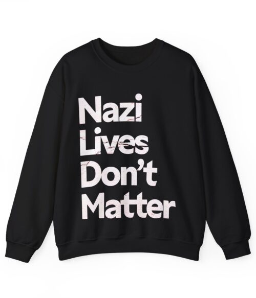 Nazis lives don’t matter Sweatshirt #PG9