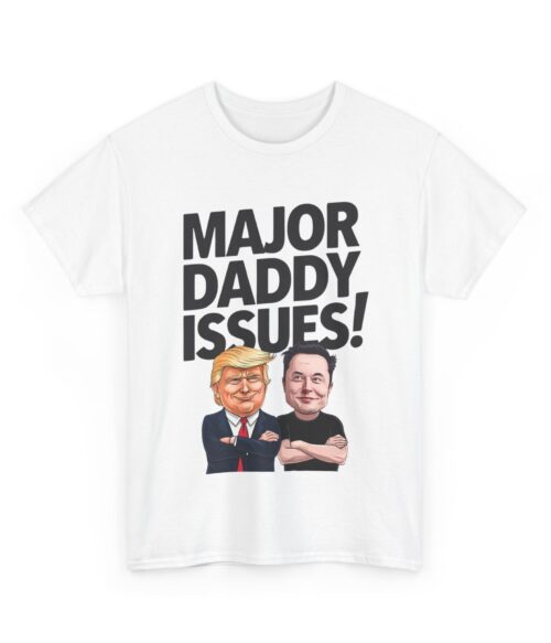 Major daddy issues! T-Shirt #ALL41