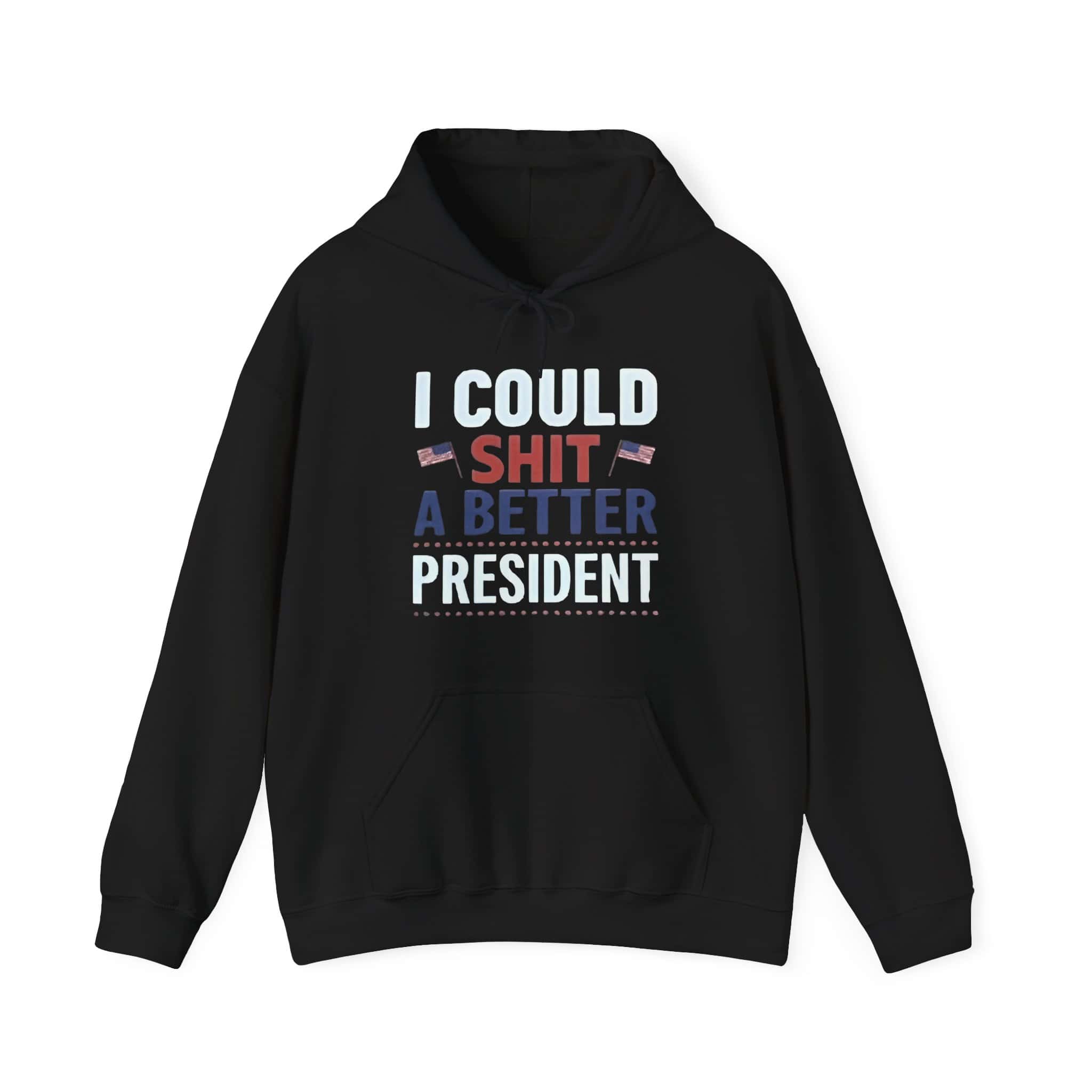 I could shit a better President hoodie, funny statement clothing with patriotic American flags, ideal for casual wear and expressing humorous political opinions.