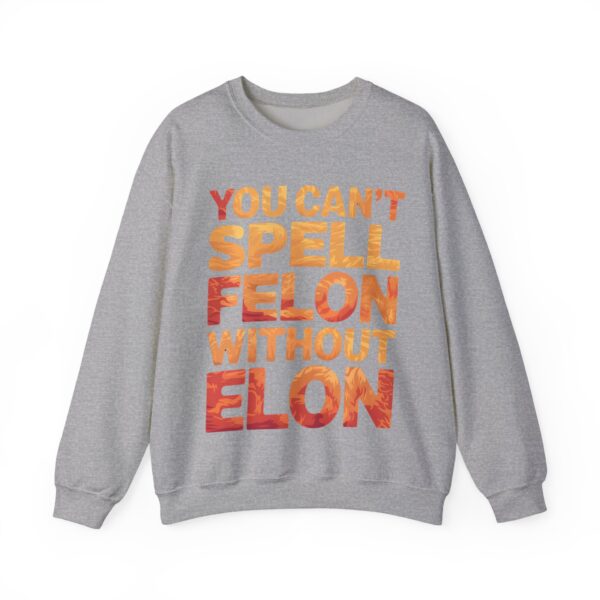 You can't spell felon without Elon Sweatshirt #PG14 - Image 3