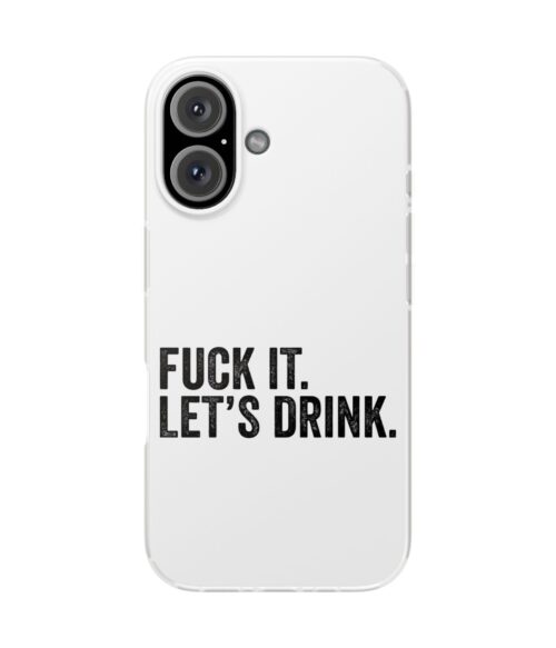 Fuck it. Let’s drink iPhone/Samsung Case #DGi6
